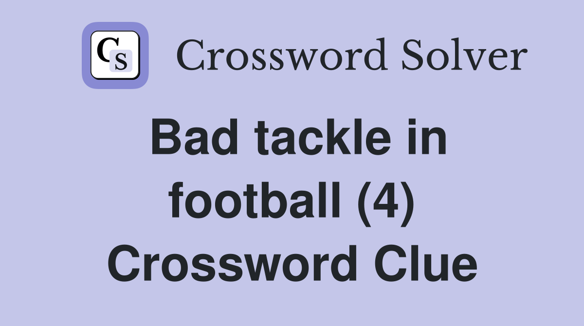 Bad tackle in football (4) Crossword Clue Answers Crossword Solver